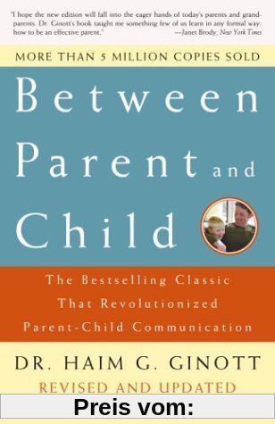 Between Parent and Child: The Bestselling Classic That Revolutionized Parent-Child Communication